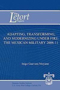 Adapting, Transforming, and Modernizing Under Fire: The Mexican Military 2006-11
