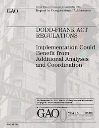 U. S. Government, U. S. Government Accountability Office - Dodd-Frank Act Regulations: Implementation Could Benefit from Additional Analysis and Coordination, Häftad