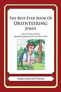The Best Ever Book of Orienteering Jokes: Lots and Lots of Jokes Specially Repurposed for You-Know-Who