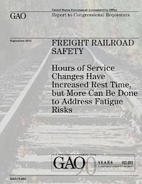 U. S. Government, U. S. Government Accountability Office - Freight Railroad Safety: Hours of Service Changes Have Increased Rest Time, But More Can Be Done to Address Fatigue Risks, Häftad