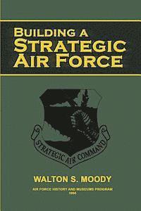 Air Force History and Museums Program, Walton S. Moody - Building a Strategic Air Force, Häftad. Tillgänglighet: Lägg i varukorg
