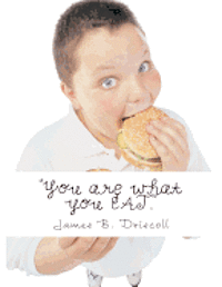 James B. Driscoll - "You are what you EAT.": What foods Attract Energy & Vibrancy, Häftad