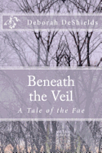 Beneath the Veil (A Tale of the Fae)
