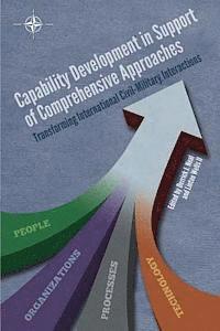 Linton Wells II, Derrick J. Neal - Capability Development in Support of Comprehensive Approaches: Transforming Internation Civil-Military Interactions, Häftad