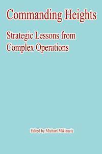 Michael Miklaucic - Commanding Heights: Strategic Lessons from Complex Operations, Häftad