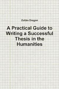 Zoltan Dragon - A Practical Guide to Writing a Successful Thesis in the Humanities, Häftad. Tillgänglighet: Lägg i varukorg