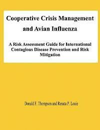 Renata P. Louie, Donald F. Thompson - Cooperative Crisis Management and Avian Influenza: A Risk Assessment Guide for International Contagious Disease Prevention and Risk Mitigation, Häftad