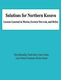 Solutions for Northern Kosovo: Lessons Learned in Mostar, Eastern Slavonia, and Brcko