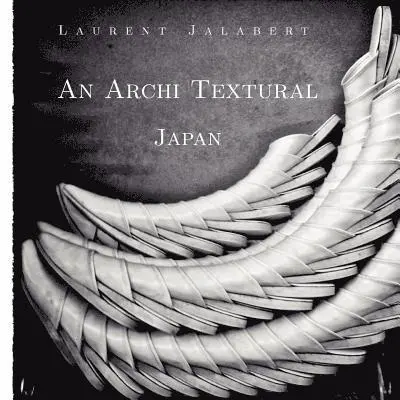 Laurent Jalabert - An Archi Textural - Japan, Häftad. Tillgänglighet: Lägg i varukorg