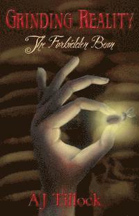 Aj Tillock - The Forbidden Bean: Grinding Reality Book One, Häftad. Tillgänglighet: Lägg i varukorg