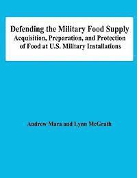 Lynn McGrath, Andrew Mara - Defending the Military Food Supply: Acquisition, Preparation, and Protection of Food at U.S. Military Installations, Häftad. Tillgänglighet: Lägg i varukorg
