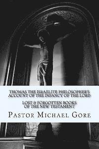 Michael Gore - Thomas the Israelite Philosopher's Account of the Infancy of the Lord: Lost & Forgotten Books of the New Testament, Häftad. Tillgänglighet: Lägg i varukorg