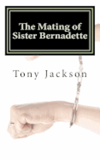 Tony Jackson - The Mating of Sister Bernadette: Partners in Procreation, Häftad. Tillgänglighet: Lägg i varukorg