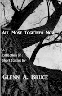 Glenn A. Bruce - All Most Together Now, Häftad
