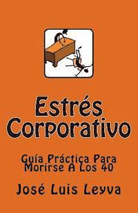 José Luis Leyva - Estrés Corporativo: Guía Práctica Para Morirse A Los 40, Häftad. Tillgänglighet: Lägg i varukorg