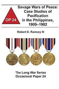 Combat Studies Institute, Robert D. Ramsey III - Savage Wars of Peace: Case Studies of Pacification in the Philippines, 1900-1902: The Long War Series Occasional Paper 24, Häftad
