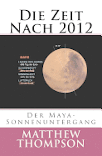 Matthew Thompson, Dawn Boeck - Die Zeit Nach 2012: Der Maya-Sonnenuntergang, Häftad. Tillgänglighet: Lägg i varukorg
