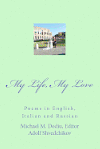 Adolf Shvedchikov, Editor Michael M. Dediu - My Life, My Love: Poems in English, Italian and Russian, Häftad