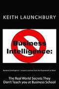 Business Intelligence: Lessons Learned from the Oxymorons at Work: The Real World Secrets They Don't Teach you at Business School