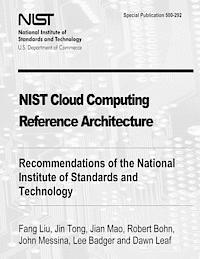 NIST Cloud Computing Reference Architecture: Recommendations of the National Institute of Standards and Technology (Special Publication 500-292)