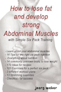 Joerg Weber - How to lose fat and develop strong Abdominal Muscles with Simple Six Pack Training, Häftad