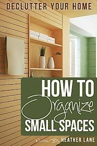 Heather Lane - How to Organize Small Spaces: Decluttering Tips and Organization Ideas for Your Home, Häftad. Tillgänglighet: Lägg i varukorg