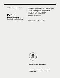 Elaine Barker, U. S. Department of Commerce - Recommendation for the Triple Data Encryption Algorithm (TDEA) Block Cipher: NIST Special Publication 800-67, Revision 2, Häftad