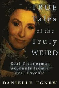 Danielle Egnew - True Tales of the Truly Weird: Real Paranormal Accounts from a Real Psychic, Häftad. Tillgänglighet: Lägg i varukorg