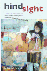 Chris Ellis, Lyn Ellis - Hindsight: What We Wish We'd Known at the Onset of Our Daughter's Sudden Descent into Anorexia, Häftad. Tillgänglighet: Lägg i varukorg