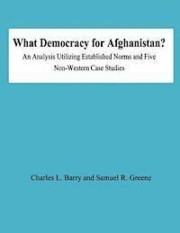 Charles L. Barry - What Democracy for Afghanistan?: An Analysis Utilizing Established Norms and Five Non-Western Case Studies, Häftad
