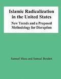 Islamic Radicalization in the United States: New Trends and a Proposed Methodology for Disruption