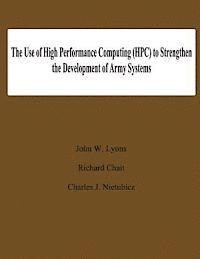 John W. Lyons - The Use of High Performance Computing (HPC) to Stengthen the Developing of Army Systems, Häftad. Tillgänglighet: Lägg i varukorg
