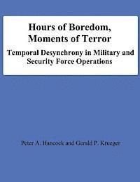 Gerald P. Krueger, National Defense University - Hours of Boredom, Moments of Terror: Temporal Desynchrony in Military and Security Force Operations, Häftad