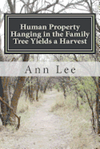 Ann Lee - Human Property Hanging in the Family Tree Yields a Harvest, Häftad. Tillgänglighet: Lägg i varukorg