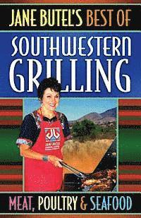 Jane Butel, Linda Weissinger Lupowitz - Jane Butel's Best of Southwestern Grilling Meat, Poultry and Fish, Häftad. Tillgänglighet: Lägg i varukorg