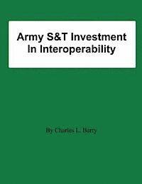 Charles L. Barry - Army S&T Investment In Interoperability, Häftad