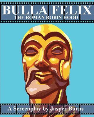 Jasper Burns - Bulla Felix: The Roman Robin Hood: A Sword and Sandal Screenplay, Häftad. Tillgänglighet: Lägg i varukorg