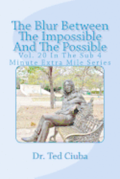 The Blur Between The Impossible And The Possible: Vol. 20 In The Sub 4 Minute Extra Mile Series