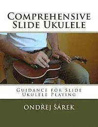 Ondrej Sarek - Comprehensive Slide Ukulele: Guidance for Slide Ukulele Playing, Häftad. Tillgänglighet: Lägg i varukorg
