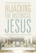 Hijacking the Historical Jesus: Answering Recent Attacks on the Jesus of the Bible