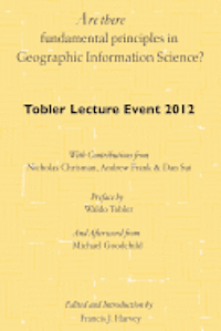 Are there fundamental principles in Geographic Information Science?: Tobler Lecture Event 2012 of the Association of American Geographers Geographic I