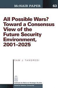 Sam J. Tangredi - All Possible War? Toward a Consensus View of the Future Secuirty Environment 2001-2025, Häftad. Tillgänglighet: Lägg i varukorg