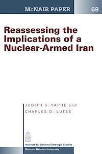Charles D. Lutes, Judith S. Yaphe - Reassessing the Implications of a Nuclear- Armed Iran, Häftad
