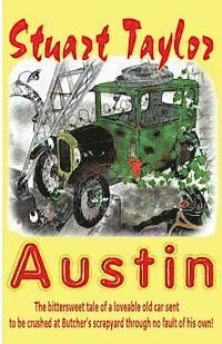 Stuart Taylor - Austin: The bittersweet tale of a lovable old car sent to be crushed at Butcher's scrapyard through no fault of his own!, Häftad