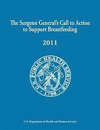 Office of the Surgeon General, U. S. Department of Heal Human Services - The Surgeon General's Call to Action to Support Breastfeeding, Häftad. Tillgänglighet: Lägg i varukorg