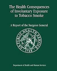 Centers for Disease Cont And Prevention, Coordinating Center for Healt Promotion - The Health Consequences of Involuntary Exposure to Tobacco Smoke: A Report of the Surgeon General, Häftad. Tillgänglighet: Lägg i varukorg