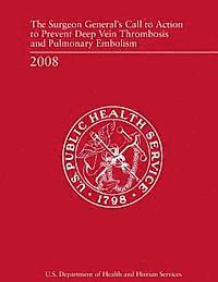 U. S. Department of Heal Human Services - The Surgeon General's Call to Action to Prevent Deep Vein Thrombosis and Pulmonary Embolism, Häftad. Tillgänglighet: Lägg i varukorg
