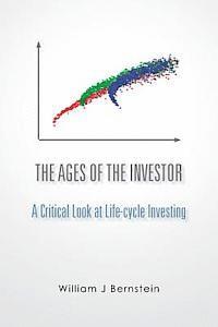 William J. Bernstein - The Ages of the Investor: A Critical Look at Life-cycle Investing, Häftad. Tillgänglighet: Lägg i varukorg