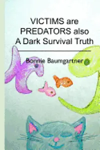 Bonnie Baumgartner - VICTIMS are PREDATORS also: A Dark Survival Truth, Häftad. Tillgänglighet: Lägg i varukorg