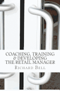 Richard Bell - Coaching, Training & Developing The Retail Manager, Häftad. Tillgänglighet: Lägg i varukorg